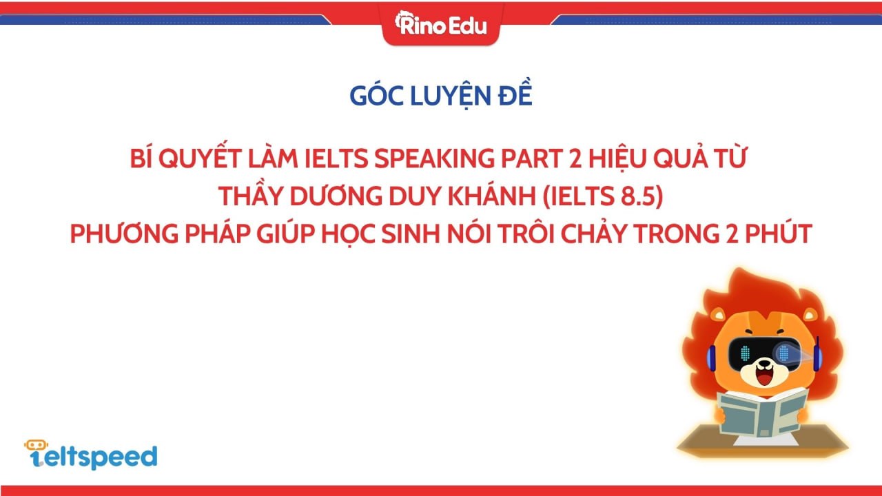 Bí quyết làm IELTS Speaking Part 2 hiệu quả từ thầy Dương Duy Khánh (IELTS 8.5) – Phương pháp giúp học sinh nói trôi chảy trong 2 phút